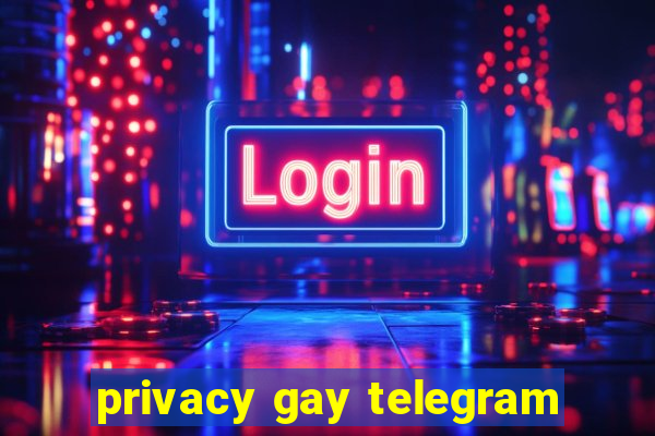 privacy gay telegram